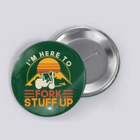 Im Here To Fork Stuff Up Forklift Driver Forklift Button