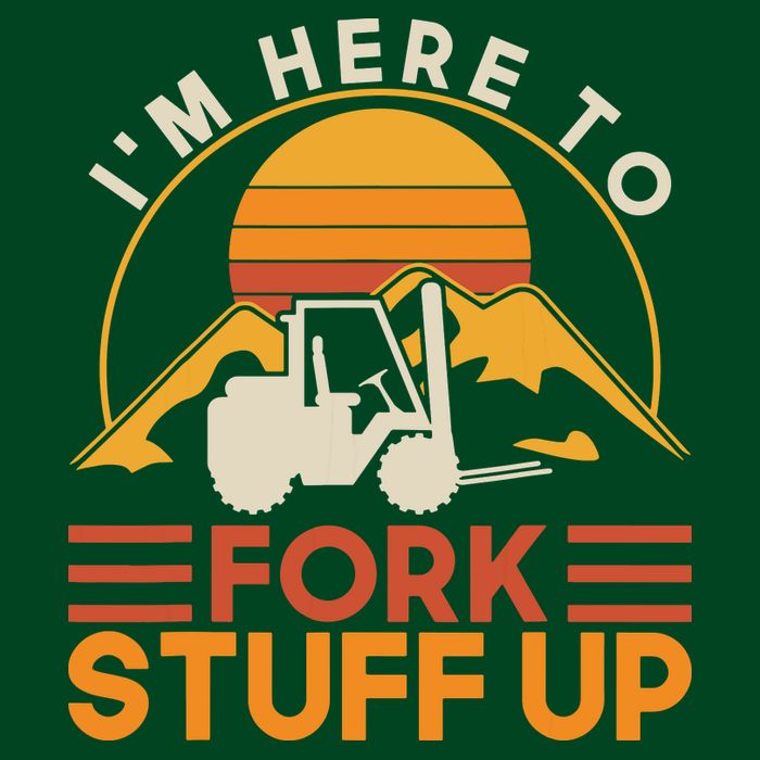 Im Here To Fork Stuff Up Forklift Driver Forklift Button