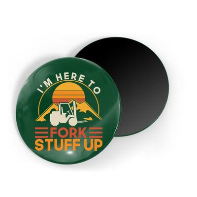 Im Here To Fork Stuff Up Forklift Driver Forklift Magnet