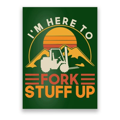 Im Here To Fork Stuff Up Forklift Driver Forklift Poster