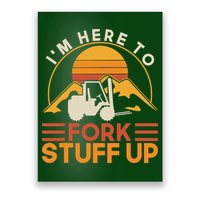 Im Here To Fork Stuff Up Forklift Driver Forklift Poster