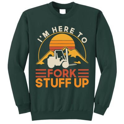 Im Here To Fork Stuff Up Forklift Driver Forklift Tall Sweatshirt