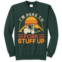 Im Here To Fork Stuff Up Forklift Driver Forklift Tall Sweatshirt