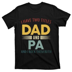 I Have Two Titles Dad And Pa FatherS Day T-Shirt