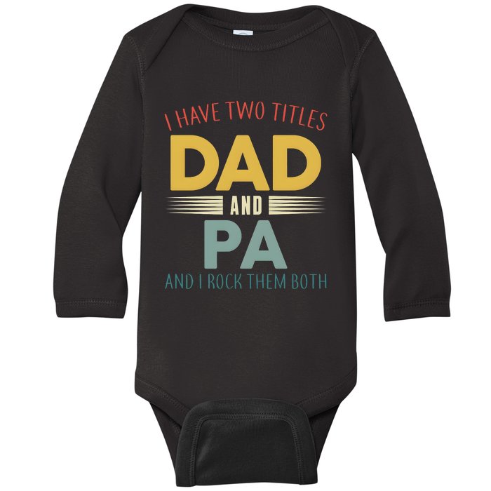 I Have Two Titles Dad And Pa FatherS Day Baby Long Sleeve Bodysuit