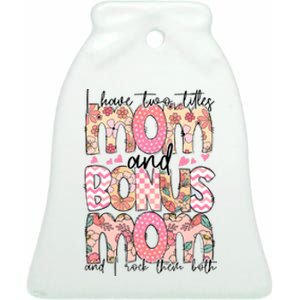 I Have Two Titles Mom And Bonus Mom And I Rock Them Both Ceramic Bell Ornament