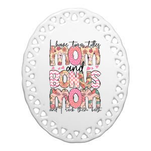 I Have Two Titles Mom And Bonus Mom And I Rock Them Both Ceramic Oval Ornament