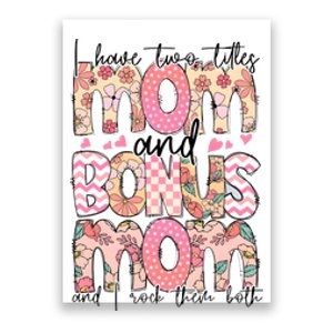 I Have Two Titles Mom And Bonus Mom And I Rock Them Both Poster