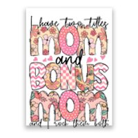 I Have Two Titles Mom And Bonus Mom And I Rock Them Both Poster