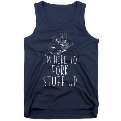 Im Here To Fork Stuff Up Certified Forklift Operator Tank Top