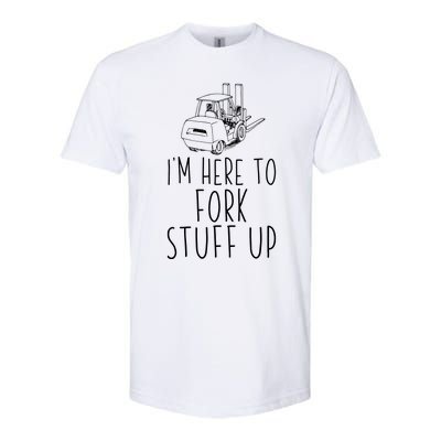 Im Here To Fork Stuff Up Certified Forklift Operator Softstyle CVC T-Shirt