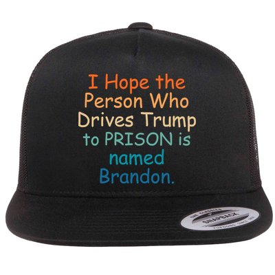 I Hope The Person Who Drives Trump To Prison Named Brandon Flatbill Hat