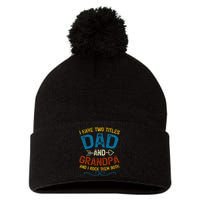 I Have Two Titles Dad And Grandpa Fathers Day Vintage Funny Pom Pom 12in Knit Beanie