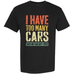 I Have Too Many Cars T Car Guy Car Collector Garment-Dyed Heavyweight T-Shirt