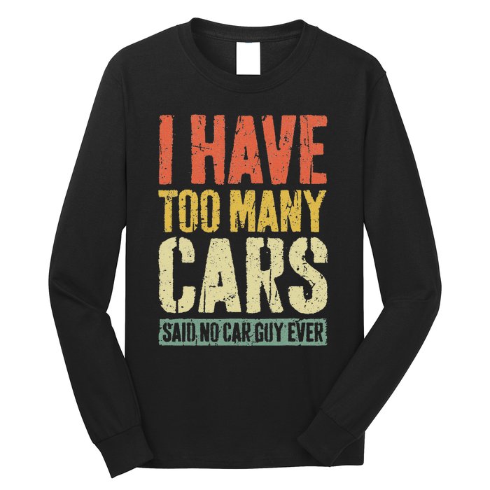 I Have Too Many Cars T Car Guy Car Collector Long Sleeve Shirt