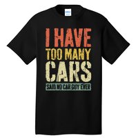 I Have Too Many Cars T Car Guy Car Collector Tall T-Shirt