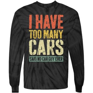 I Have Too Many Cars T Car Guy Car Collector Tie-Dye Long Sleeve Shirt