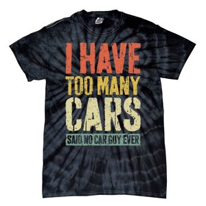 I Have Too Many Cars T Car Guy Car Collector Tie-Dye T-Shirt