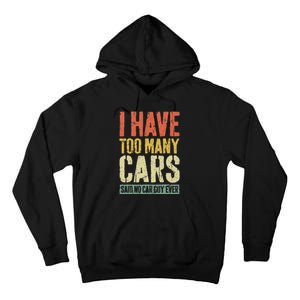 I Have Too Many Cars T Car Guy Car Collector Tall Hoodie