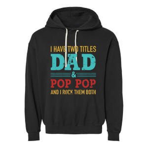 I have two titles dad and pop pop and rock both for grandpa Garment-Dyed Fleece Hoodie