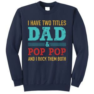 I have two titles dad and pop pop and rock both for grandpa Sweatshirt