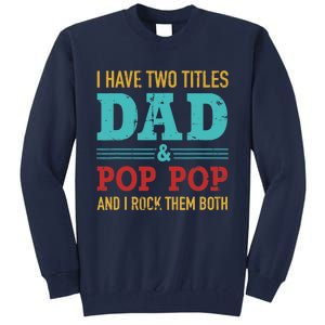 I have two titles dad and pop pop and rock both for grandpa Tall Sweatshirt