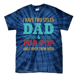 I have two titles dad and pop pop and rock both for grandpa Tie-Dye T-Shirt