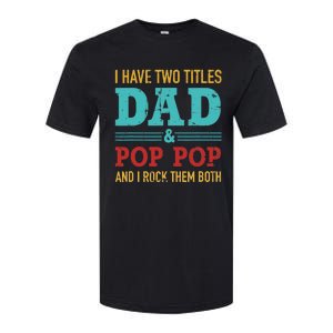 I have two titles dad and pop pop and rock both for grandpa Softstyle CVC T-Shirt