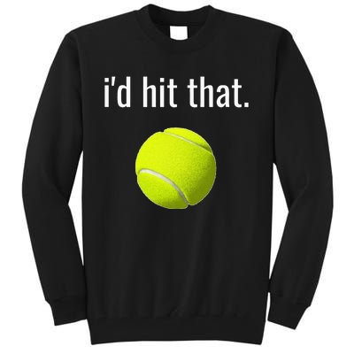 Id Hit That Tennis Funny Tennis Gift Tall Sweatshirt