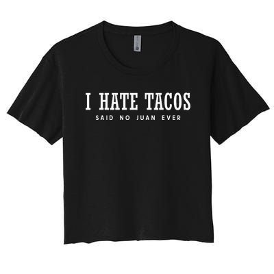 I Hate Tacos Said No Juan Ever Women's Crop Top Tee