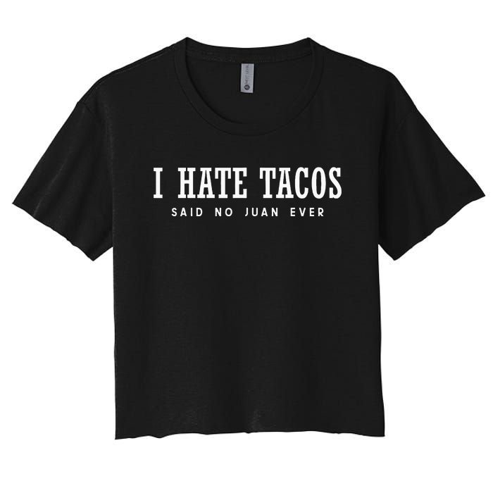 I Hate Tacos Said No Juan Ever Women's Crop Top Tee