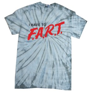 I Have To Fart Tie-Dye T-Shirt