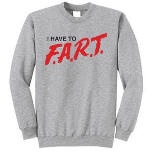 I Have To Fart Tall Sweatshirt