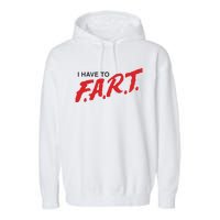 I Have To Fart Garment-Dyed Fleece Hoodie