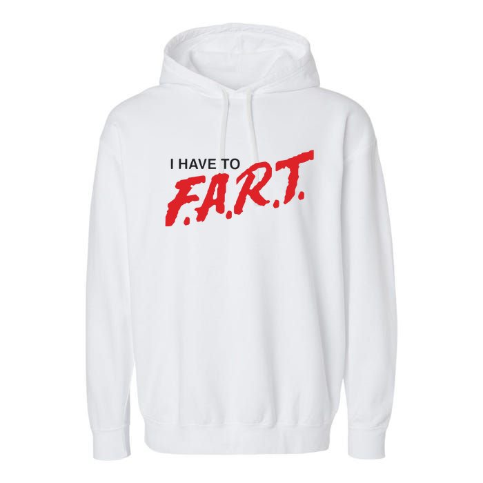 I Have To Fart Garment-Dyed Fleece Hoodie