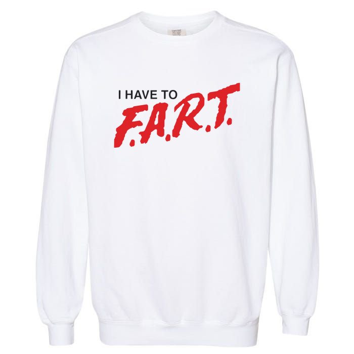 I Have To Fart Garment-Dyed Sweatshirt