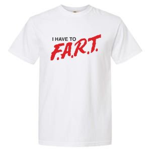 I Have To Fart Garment-Dyed Heavyweight T-Shirt