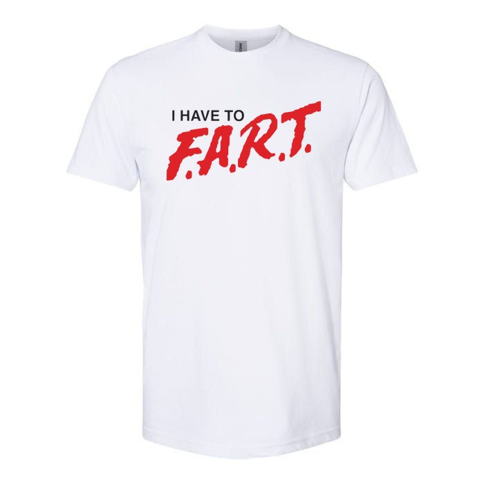 I Have To Fart Softstyle CVC T-Shirt