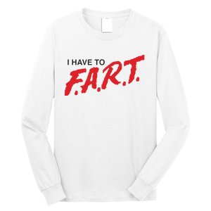 I Have To Fart Long Sleeve Shirt