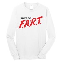 I Have To Fart Long Sleeve Shirt