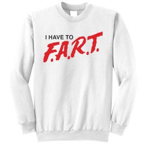 I Have To Fart Sweatshirt