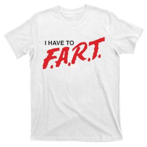 I Have To Fart T-Shirt