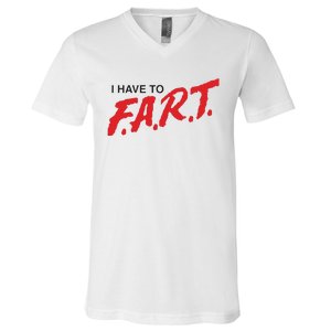 I Have To Fart V-Neck T-Shirt