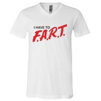 I Have To Fart V-Neck T-Shirt