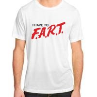 I Have To Fart Adult ChromaSoft Performance T-Shirt