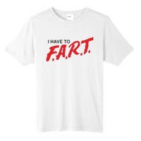 I Have To Fart Tall Fusion ChromaSoft Performance T-Shirt