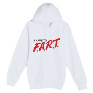 I Have To Fart Premium Pullover Hoodie