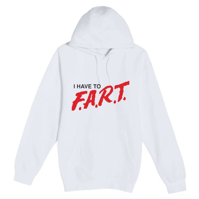 I Have To Fart Premium Pullover Hoodie