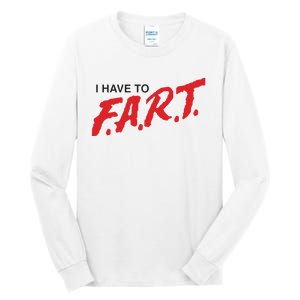 I Have To Fart Tall Long Sleeve T-Shirt