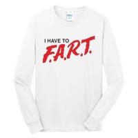 I Have To Fart Tall Long Sleeve T-Shirt